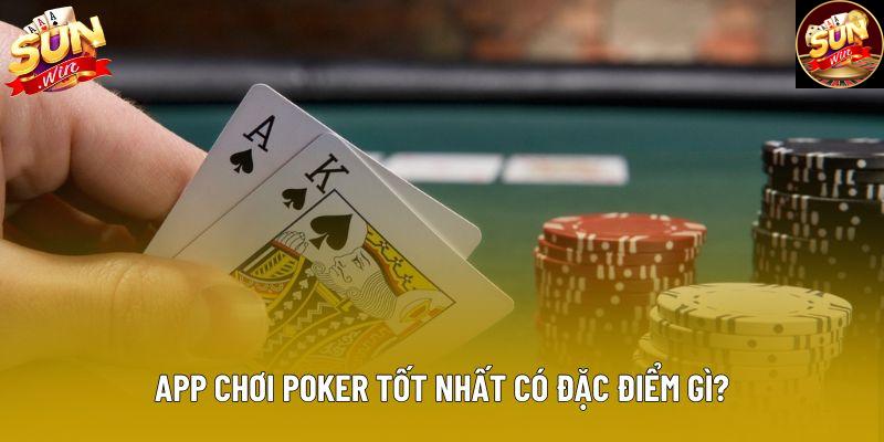 App chơi poker tốt nhất có đặc điểm gì?