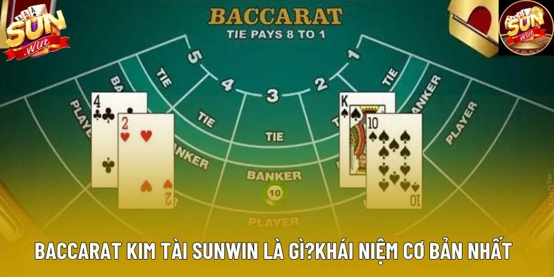 Baccarat kim tài sunwin là gì?khái niệm cơ bản nhất