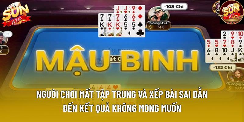 Người chơi mất tập trung và xếp bài sai dẫn đến kết quả không mong muốn