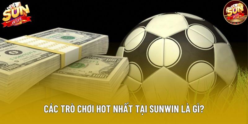 Các trò chơi hot nhất tại Sunwin là gì?