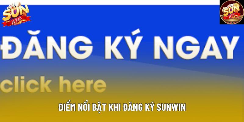 Điểm nổi bật khi đăng ký sunwin Điểm nổi bật khi đăng ký sunwin