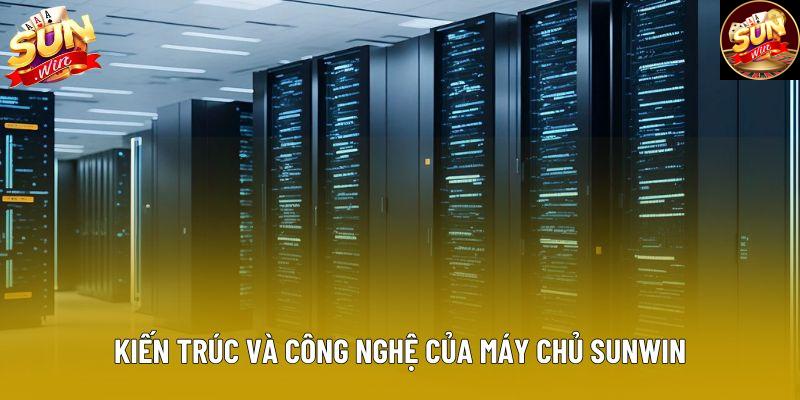 Kiến trúc và công nghệ của máy chủ Sunwin