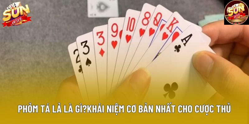 Phỏm tá lả là gì?khái niệm cơ bản nhất cho cược thủ
