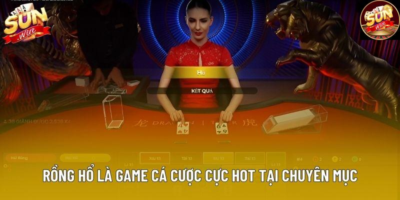 Rồng Hổ là game cá cược cực hot tại chuyên mục