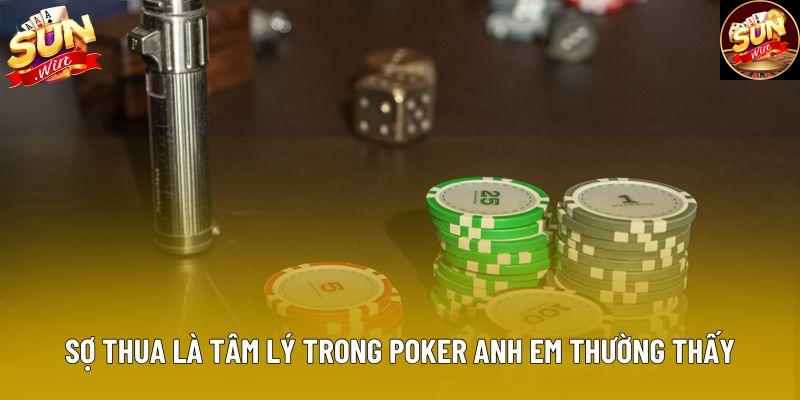 Sợ thua là tâm lý trong poker anh em thường thấy