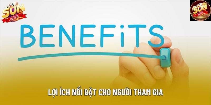 Lợi ích nổi bật cho người tham gia