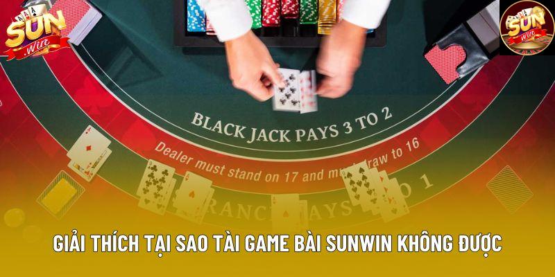 Giải thích tại sao tải game bài sunwin không được