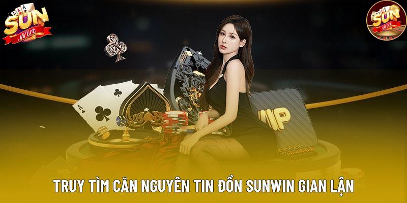 Truy tìm căn nguyên tin đồn Sunwin gian lận