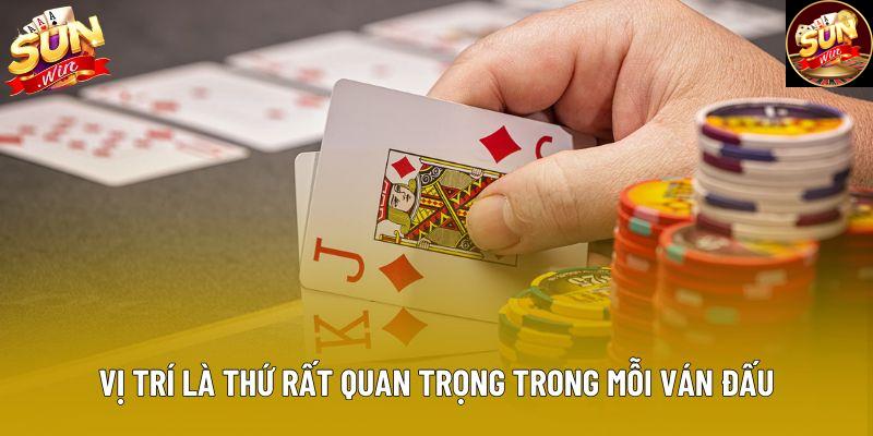 Vị trí là thứ rất quan trọng trong mỗi ván đấu Vị trí là thứ rất quan trọng trong mỗi ván đấu