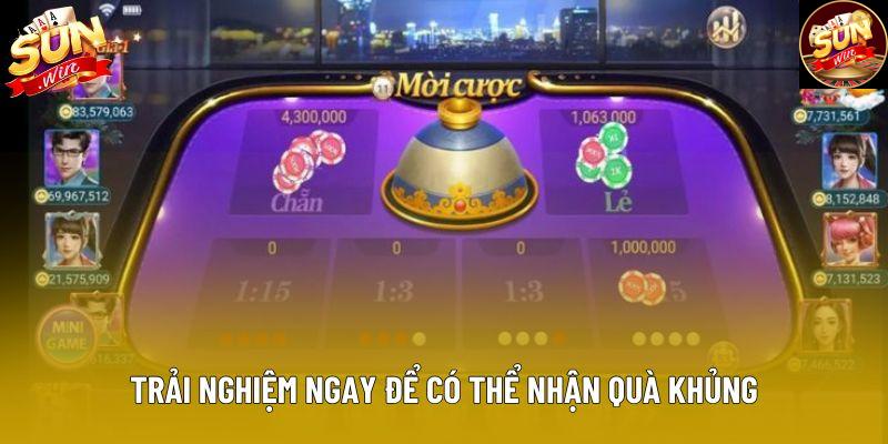 Trải nghiệm ngay để có thể nhận quà khủng