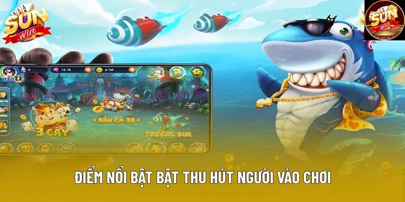 Điểm nổi bật bật thu hút người vào chơi