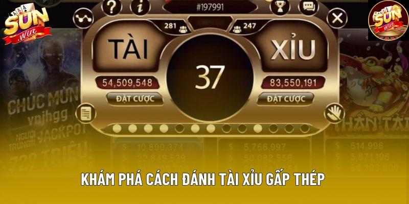 Khám phá cách đánh tài xỉu gấp thép 