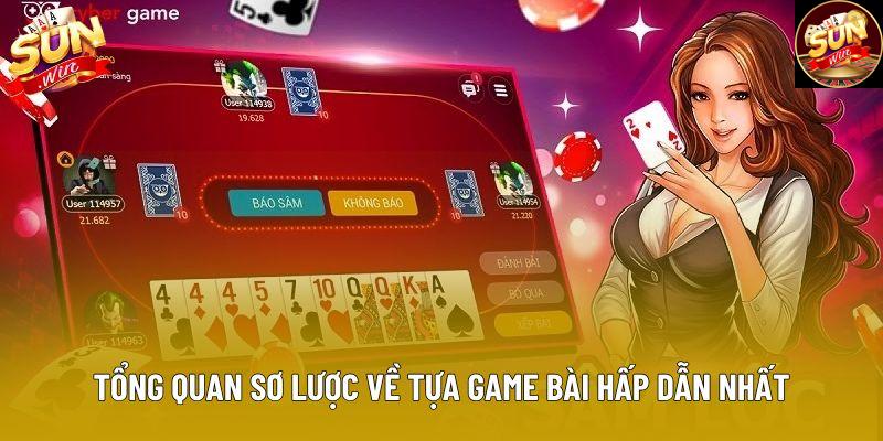 Tổng quan sơ lược về tựa game bài hấp dẫn nhất